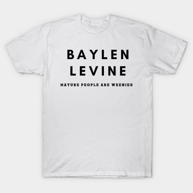 Baylen Levine - Mature People Are Weenies T-Shirt by teezeedy